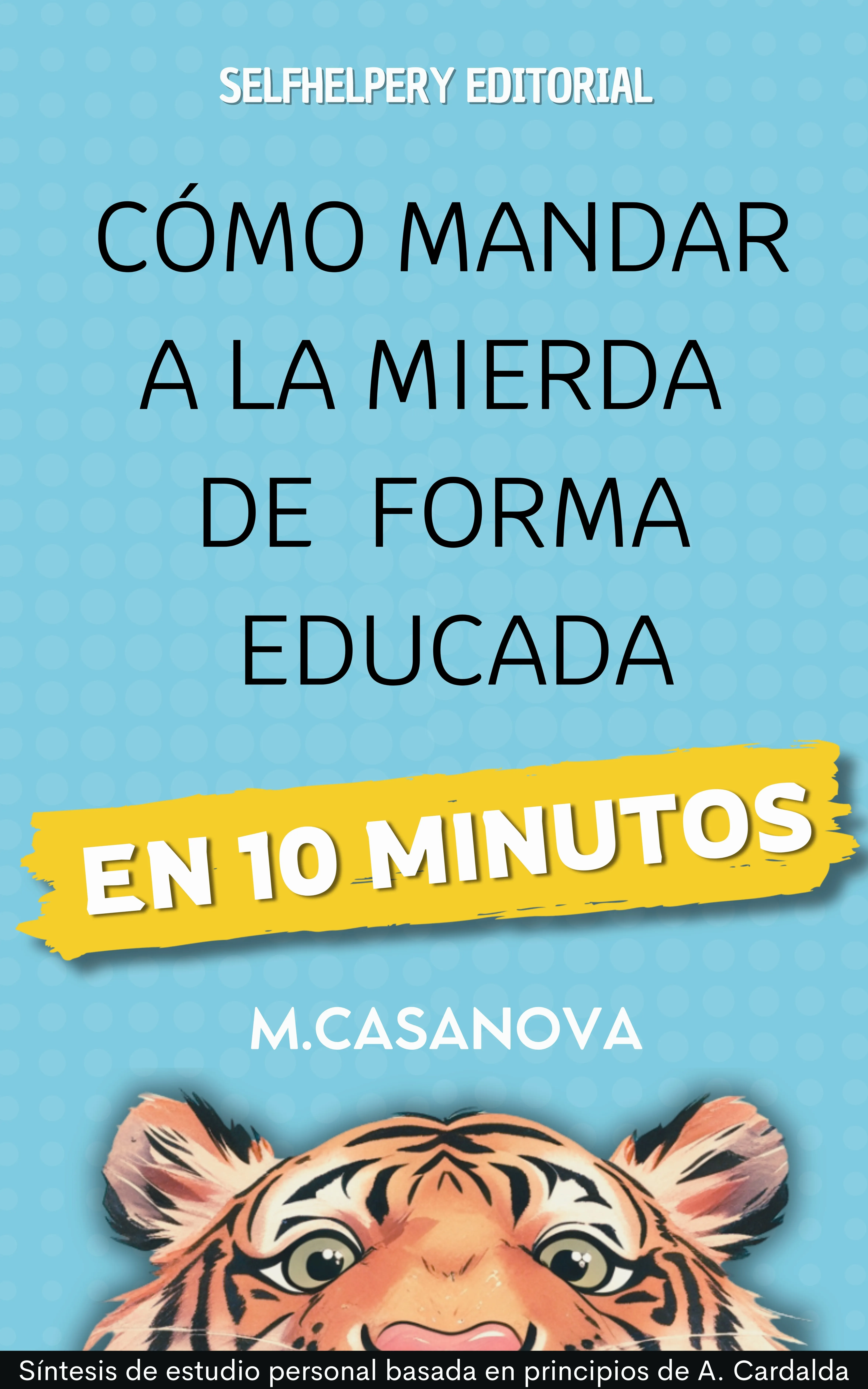 Cómo mandar a la mierda de forma educada - En 10 Minutos – E-book – M  Casanova – ISBN 6610000757381, image size:4706x7530
