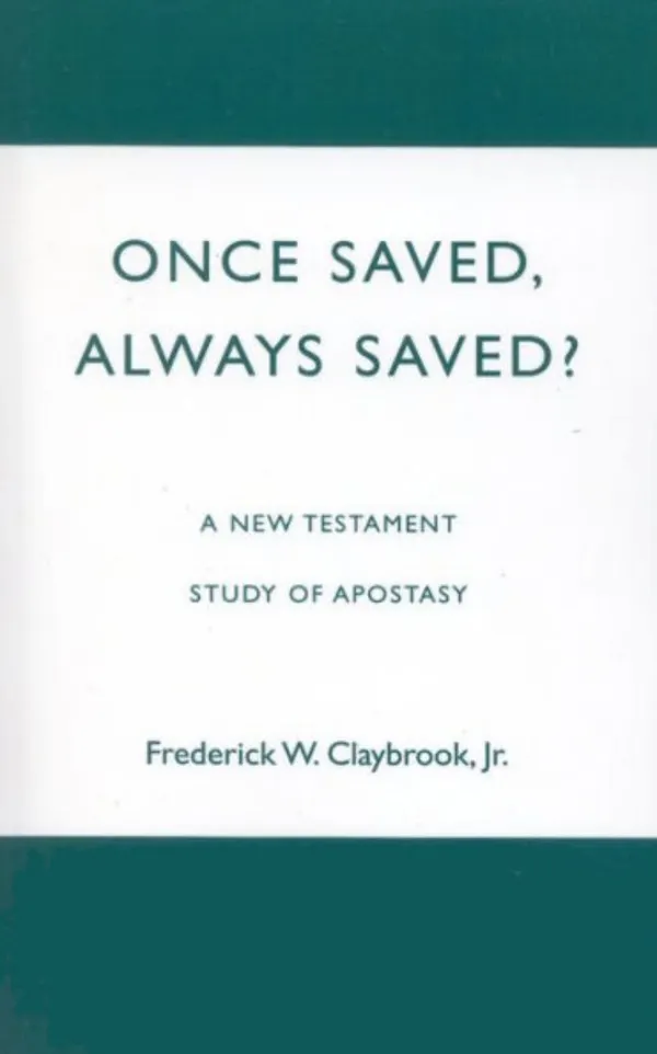 Once Saved, Always Saved? : A New Testament Study of Apostasy
