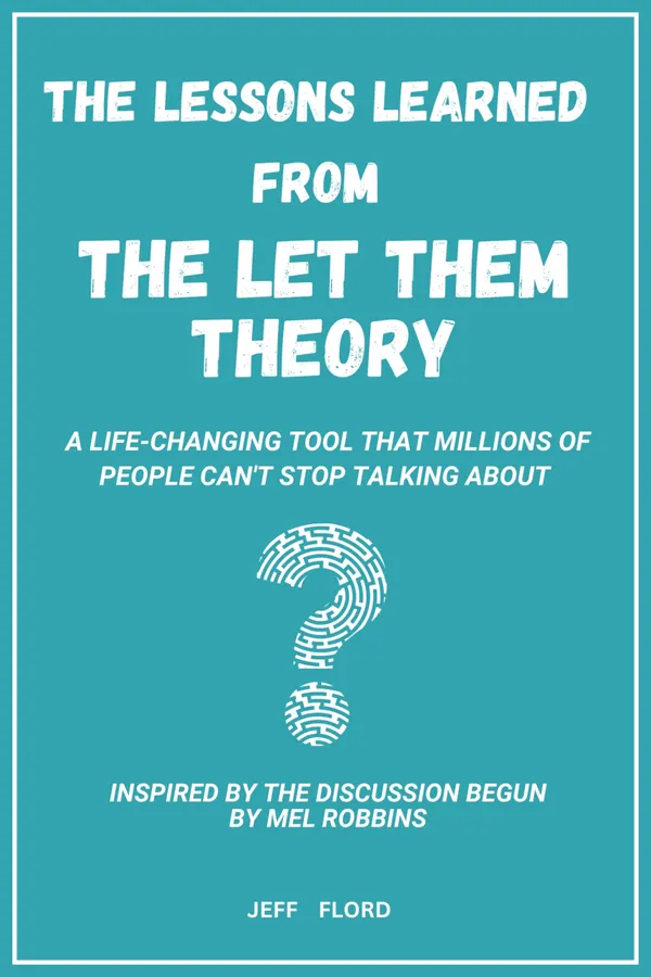 The Lessons Learned From The Let Them Theory : A Life-Changing Tool That Millions of People Can't Stop Talking About– Inspired by the Discussion Begun by Mel Robbins