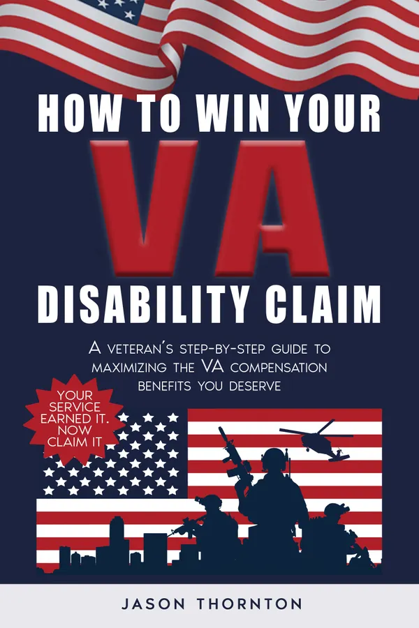 How to Win Your VA Disability Claim : A Veteran's Step-by-Step Guide to Maximizing the VA Compensation Benefits You Deserve