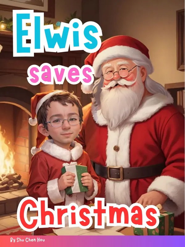 Elwis saves Christmas : A Brave Child, a Magical Sleigh Ride, and a Christmas to Save!