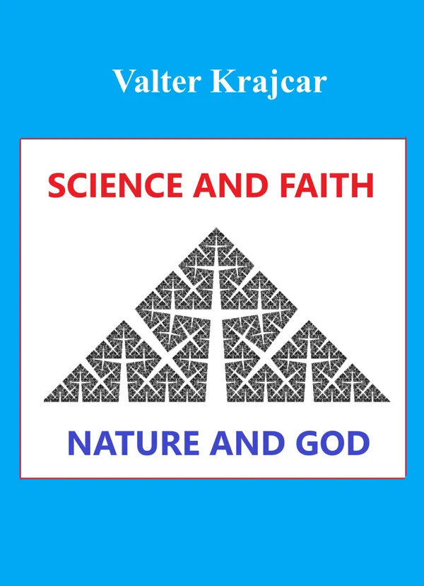 Science and Faith, Nature and God : Exploring the Harmony of Natural Sciences and Religious Beliefs