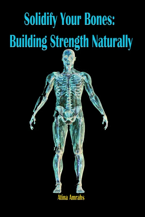 Solidify Your Bones : Building Strength Naturally
