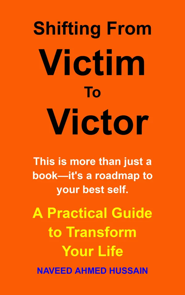 Shifting from Victim to Victor : A Practical Guide to Transform Your Life
