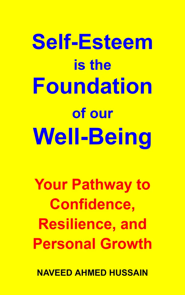 Self-Esteem is the Foundation of our Well-Being : Your Pathway to Confidence, Resilience, and Personal Growth