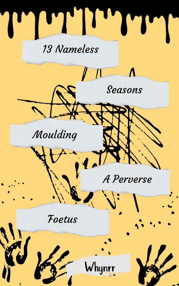 13 Nameless Seasons Moulding A Perverse Foetus