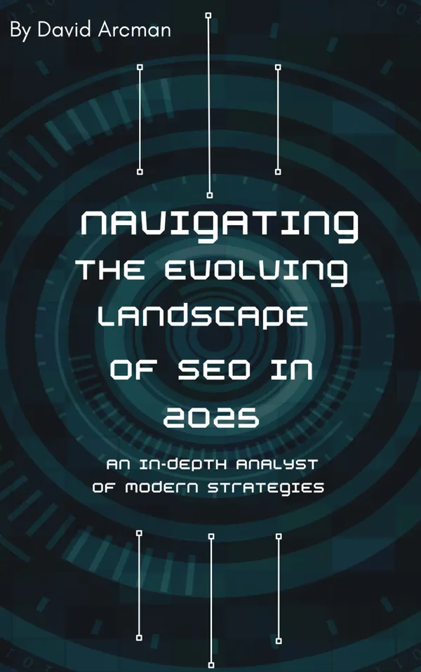 Navigating the Evolving Landscape of SEO In 2025 - : An In-Depth Analysis of Modern Strategies