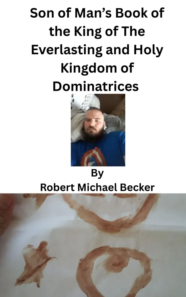 Son of Man’s Book of the King of The Everlasting and Holy Kingdom of Dominatrices : Dominion and Devotion: Establishing a Kingdom of Love