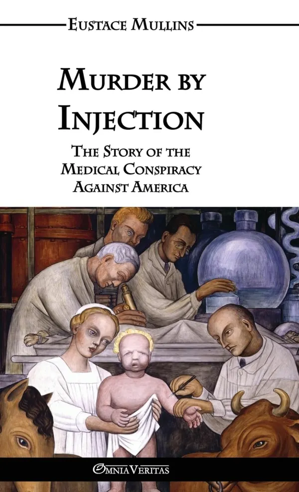Murder by Injection : The Story of the Medical Conspiracy Against America