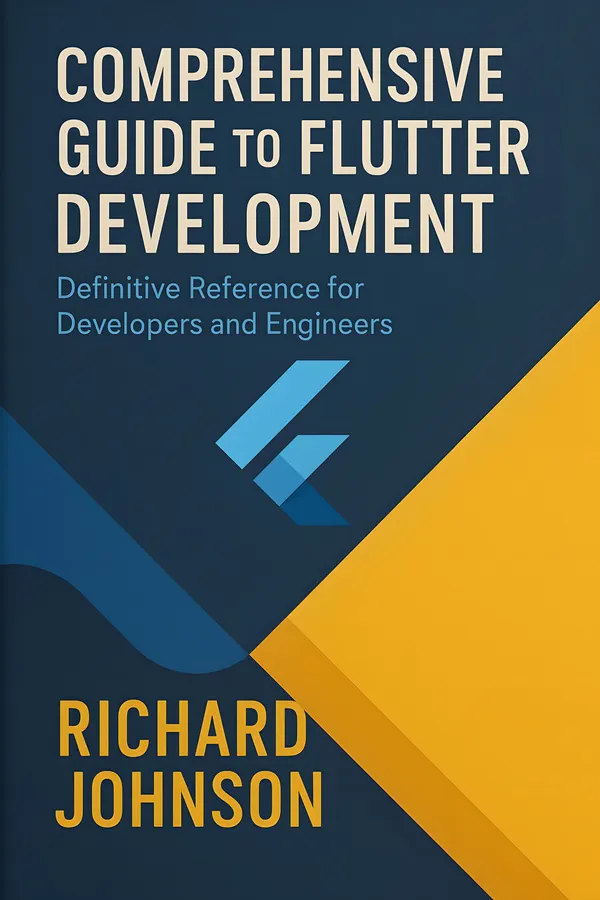 Comprehensive Guide to Flutter Development : Definitive Reference for Developers and Engineers