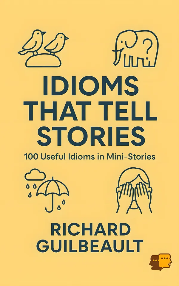 Idioms That Tell Stories : 100 Useful Idioms in Mini-Stories
