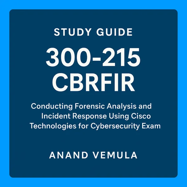Study Guide - 300-215 CBRFIR : Conducting Forensic Analysis and Incident Response Using Cisco Technologies for CyberSecurity Exam