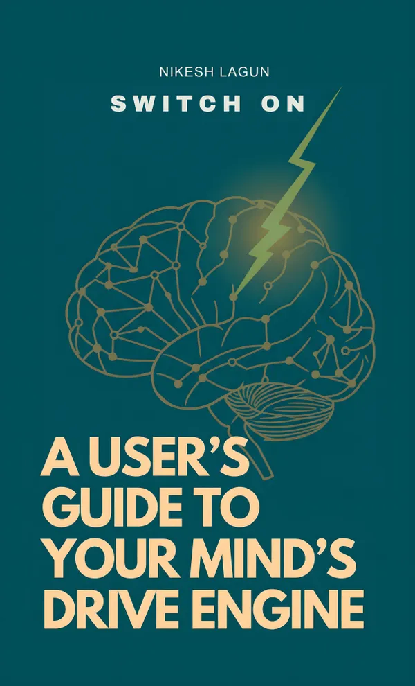 Switch On : A User’s Guide to Your Mind’s Drive Engine