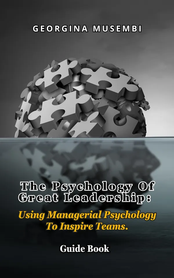 The Psychology of Great Leadership : Using Managerial Psychology to Inspire Teams