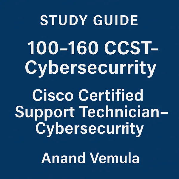 Study Guide – 100-160 CCST-Cybersecurity : Cisco Certified Support Technician – Cybersecurity