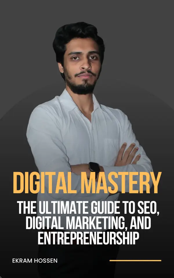 Digital Mastery : The Ultimate Guide to SEO, Digital Marketing, and Entrepreneurship