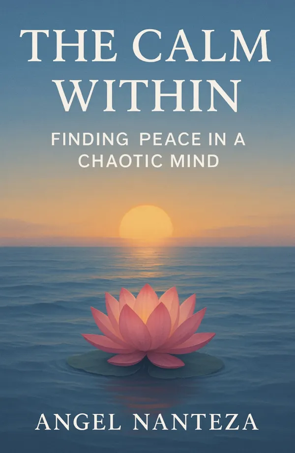 The Calm within : Finding Peace in a Chaotic Mind