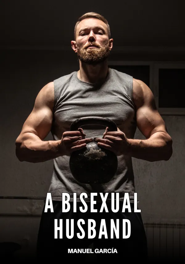 A Bisexual Husband : Explicit Gay Erotic Short Stories for Men (Hot and Sexy)