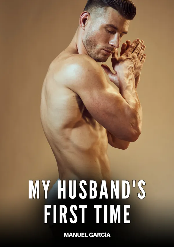 My husband's first time : Explicit Gay Erotic Short Stories for Men (Hot and Sexy)