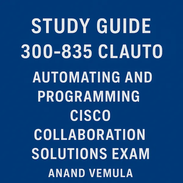 Study Guide 300-835 CLAUTO Automating and Programming Cisco Collaboration Solutions Exam