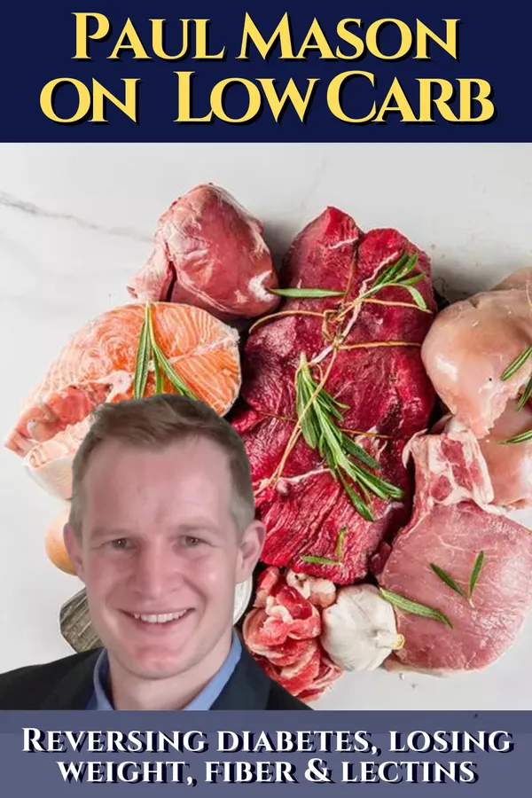 Paul Mason on low carb: How to reverse diabetes, lose weight, fiber & lectins : His best obesity and keto talks. Including insulin, autoimmune issues, the gut microbiome and general health