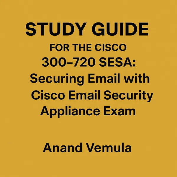 Study Guide For The Cisco 300-720 SESA : Securing Email with Cisco Email Security Appliance Exam