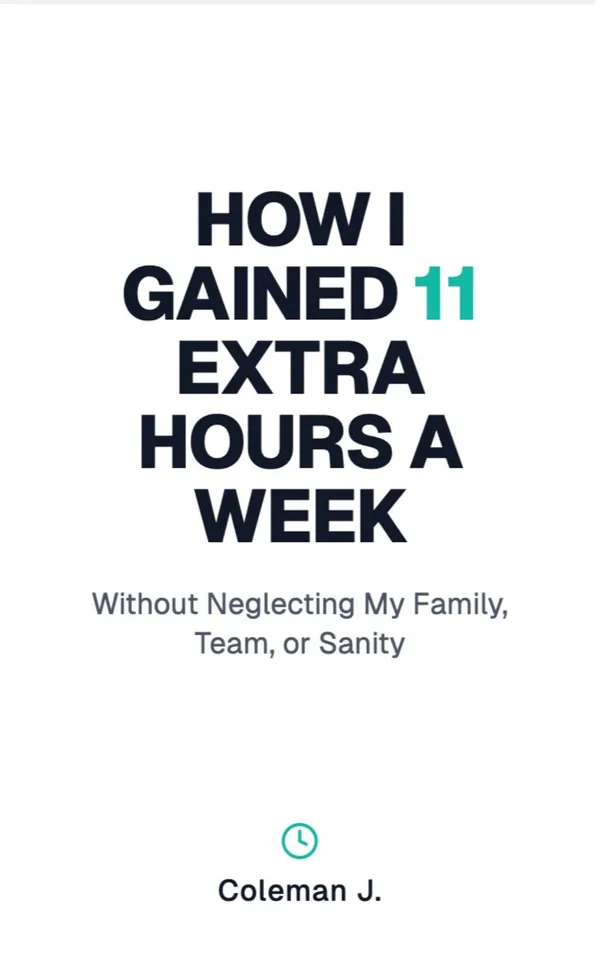 How I Gained 11 Extra Hours a Week : Without Neglecting My Family, Team, or Sanity