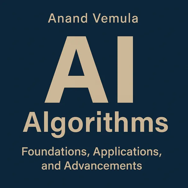 AI Algorithms : Foundations, Applications, and Advancements