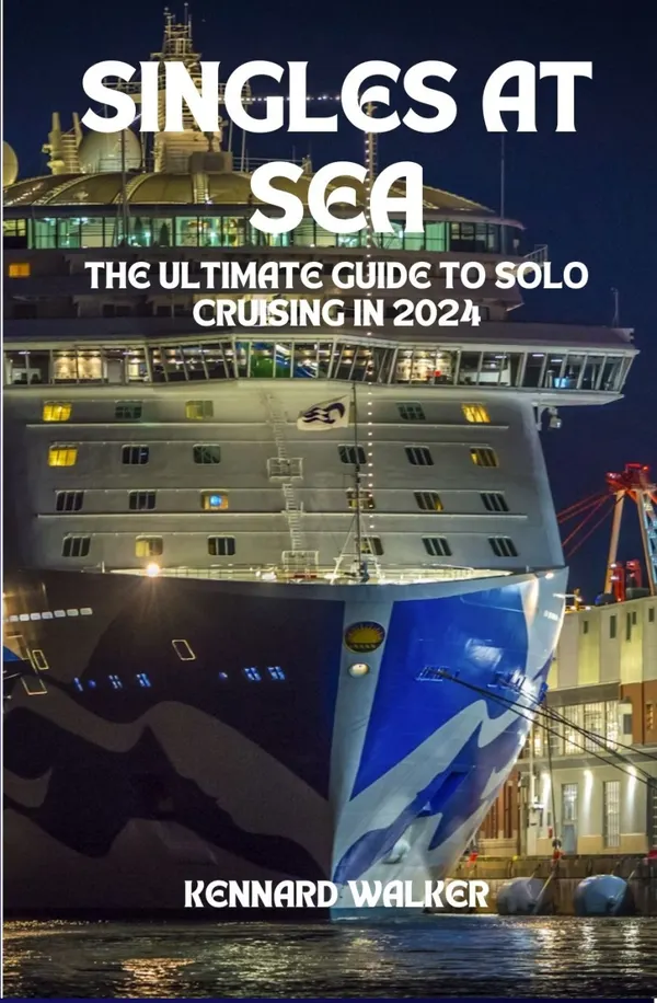 Singles at Sea : The Ultimate Guide to Solo Cruising in 2024