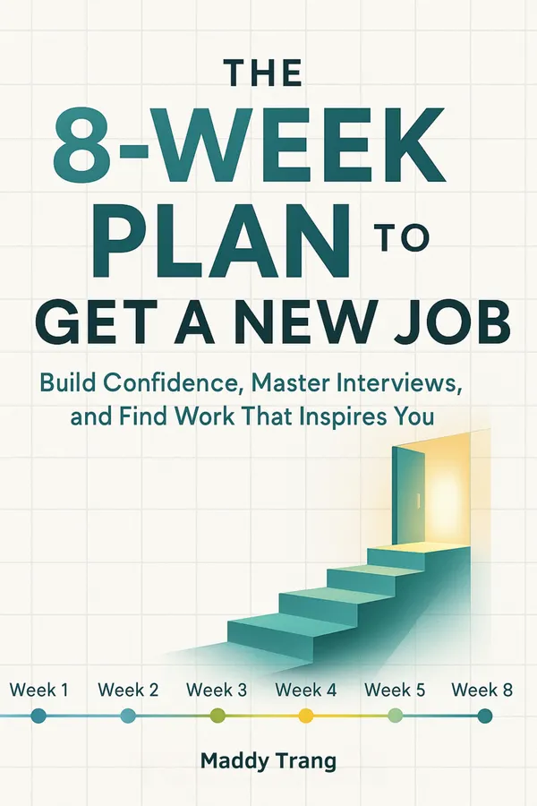 The 8-Week Plan to Get a New Job : Build Confidence, Master Interviews, and Find Work That Inspires You