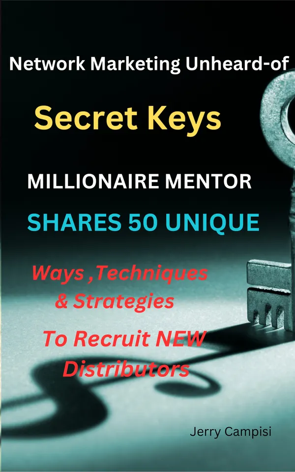 Network Marketing Unheard of Secrets : Millionaire Mentor Shares 67 Unique Ways, Techniques and Strategies on How to Recruit New Distributors