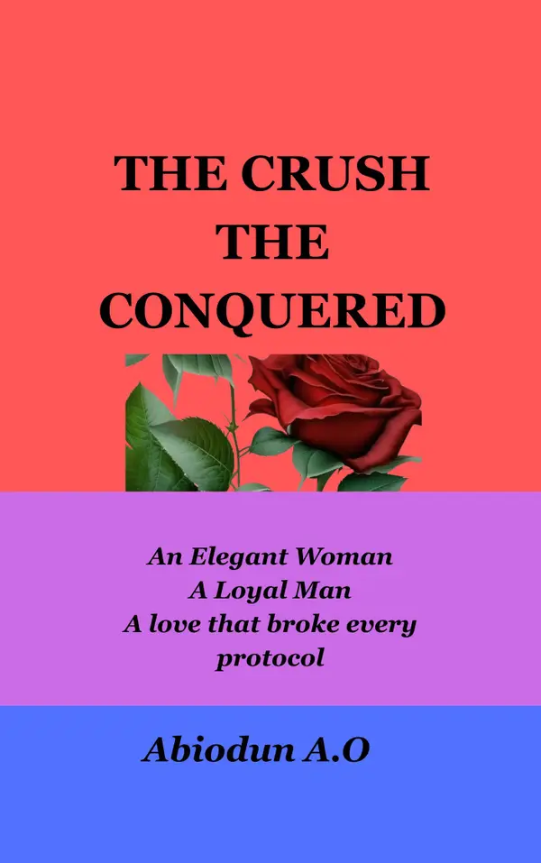 The Crush the Conquered : An Elegant Woman, A Loyal Man, A love that broke every protocol