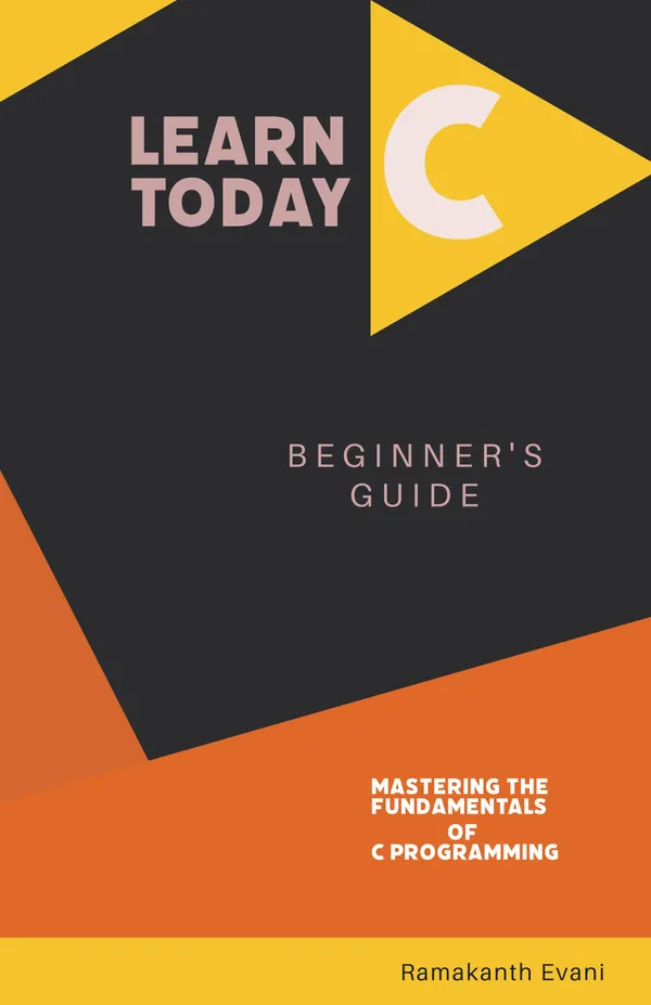 Learn C Today : A Beginner's Guide to Mastering the Fundamentals of C Programming