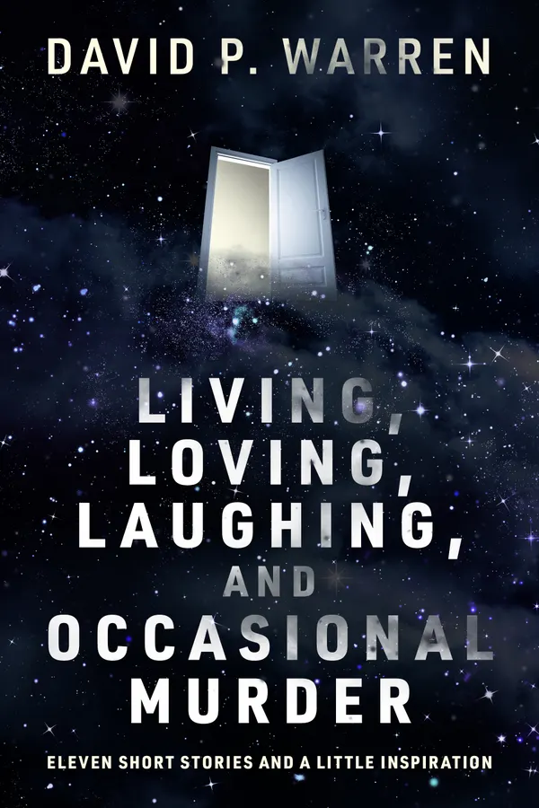 Living, Loving, Laughing, and Occasional Murder : Eleven Short Stories and a Little Inspiration