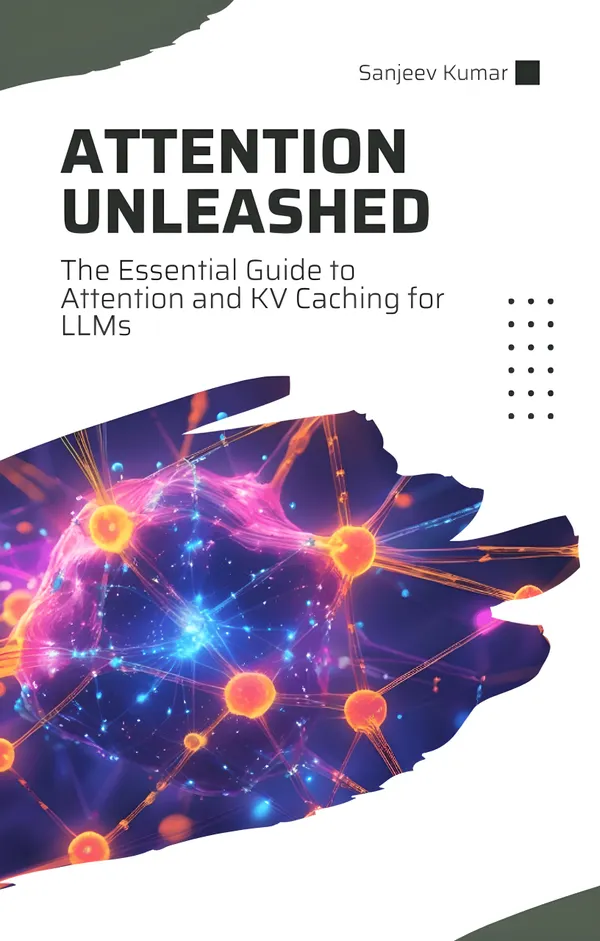 Attention Unleashed : The Essential Guide to Attention and KV Caching for LLMs