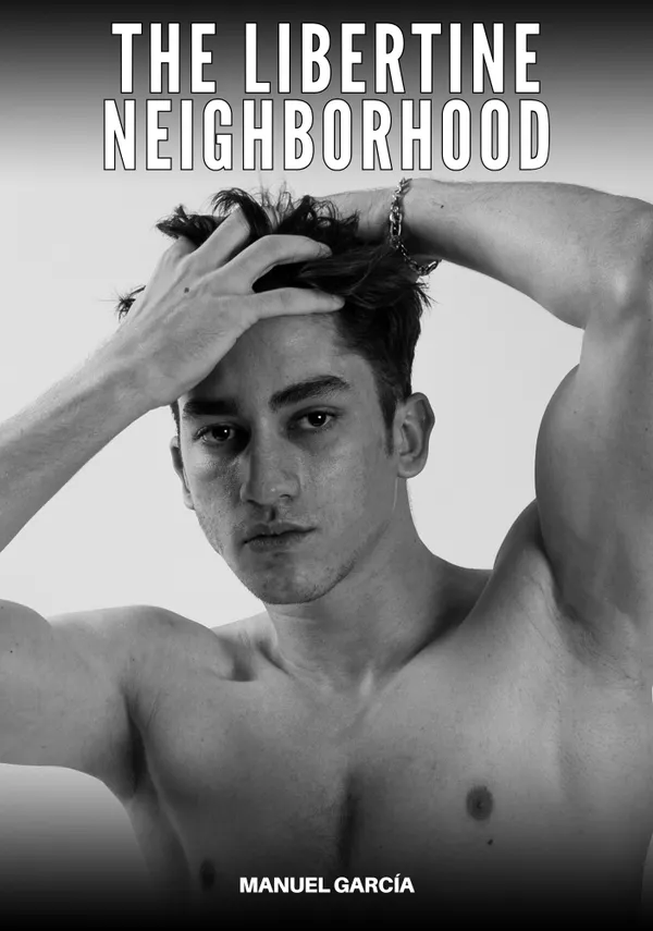 The libertine neighborhood : Explicit Gay Erotic Stories in English for Adults