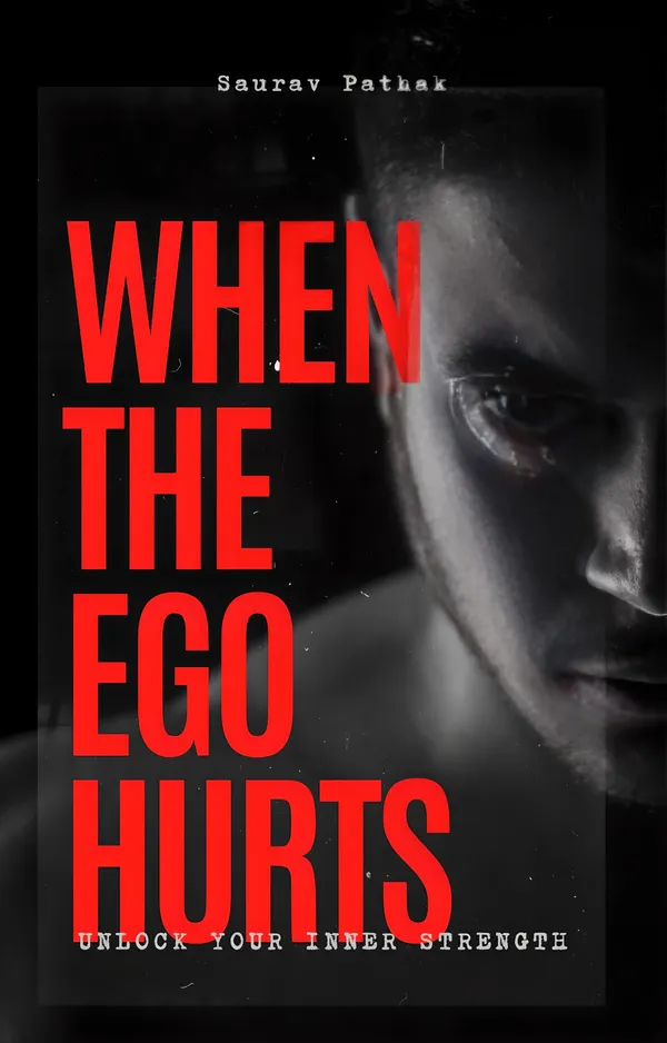 When Ego Hurts : Unlock your inner strength