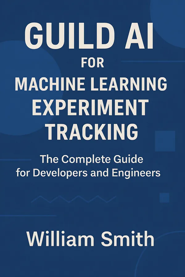 Guild AI for Machine Learning Experiment Tracking : The Complete Guide for Developers and Engineers