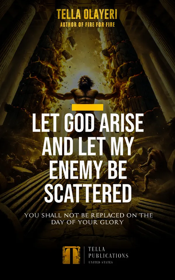 Let God Arise and Let My Enemy Be Scattered : You Shall Not Be Replaced On The Day Of Your Glory