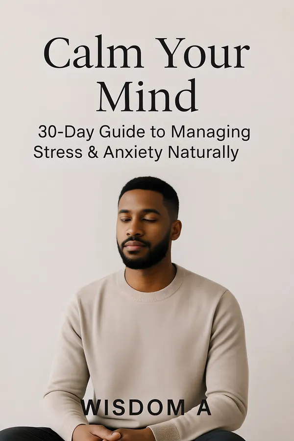 Calm Your Mind : 30-Day Guide to Managing Stress & Anxiety Naturally