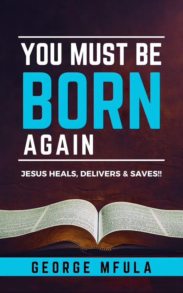 You Must Be Born Again : Jesus Heals, Delivers & Saves!!