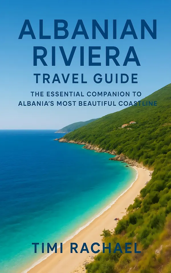 Albanian Riviera Travel Guide : The Essential Companion to Albania's Most Beautiful Coastline