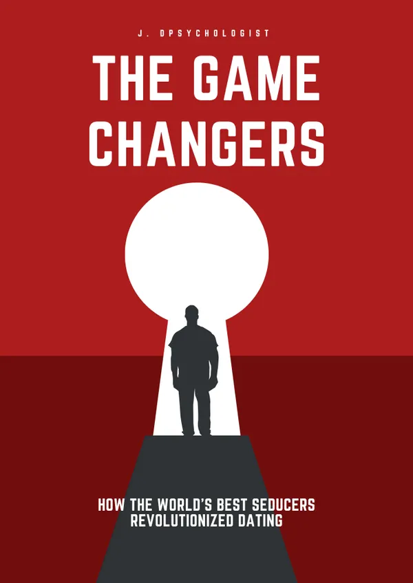 The Game Changers : How the World Best Seducers Revolutionize Dating