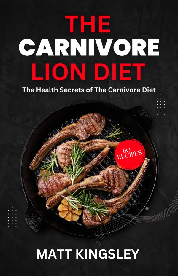 The Carnivore Diet : Carnivore Diet Recipes, Meat-Based Diet, Contents Included