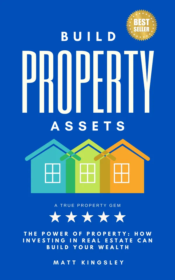 Build Property Assets : Property Investing,Real Estate,Investing,Rental Property, Investment Property. Contents Included
