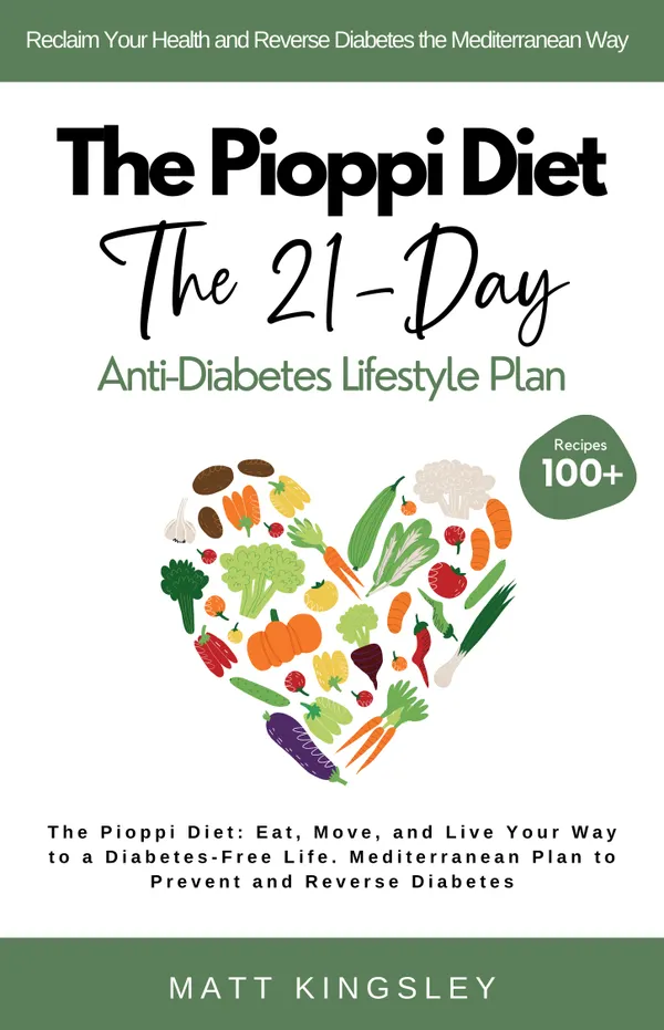 The Pioppi Diet The 21-Day Anti-Diabetes Lifestyle Plan : Pioppi, Mediterranean Diet, Diabetes Diet, Weight Loss, Healthy Eating, Gluten-Free, Dairy-Free,Healthy Recipes,100+ Recipes