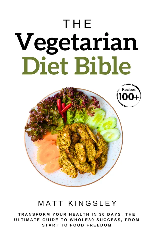 The Vegetarian Diet Bible : Vegetarian Cookbook, Plant-Based Diet, Vegetarian Recipes, Vegan Cookbook, Plant-Based Recipes, Vegetarian, Vegan. Contents Included 60+ Recipes