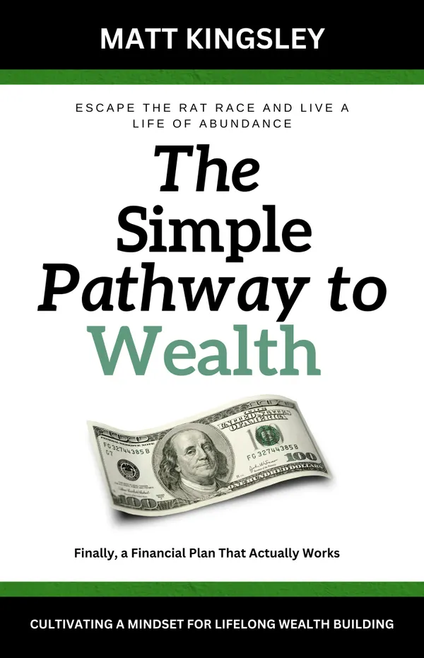 The Simple Pathway to Wealth : Financial Freedom, Build Wealth, Wealth Building, Passive Income, Investing, Investment Strategies, Money Management, Personal Finance