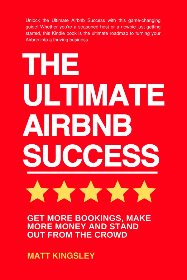 The Ultimate Airbnb Success : Airbnb Business, Start an Airbnb, Vacation Rental, Airbnb Passive Income, Make Money on Airbnb, Airbnb Host Tips
