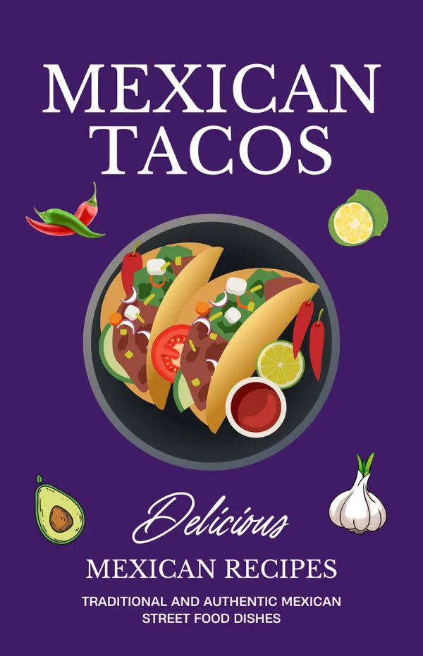 Mexican Tacos : Taco Cookbook,Taco Recipes, Mexican Recipes, Street Food Recipes, Authentic Mexican, Easy Taco Recipes, Mexican Food, Contents Included